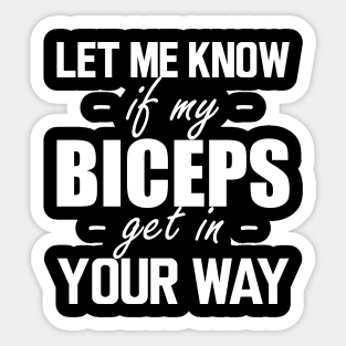 Gym workout - Let me know if my biceps get in your way w Sticker